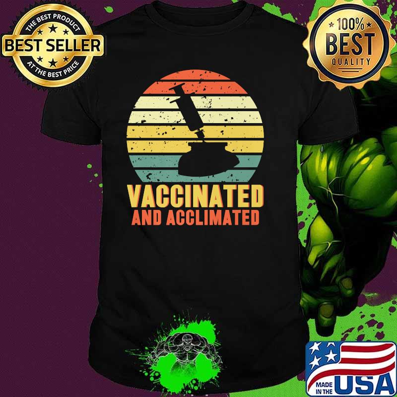 Vaccinated And Acclimated Vintage Shirt