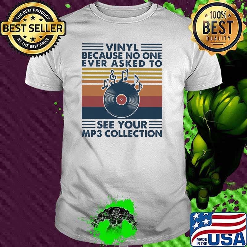 Vinyl Because No One Ever Asked To See Your Mp3 Collection Music Vintage Shirt