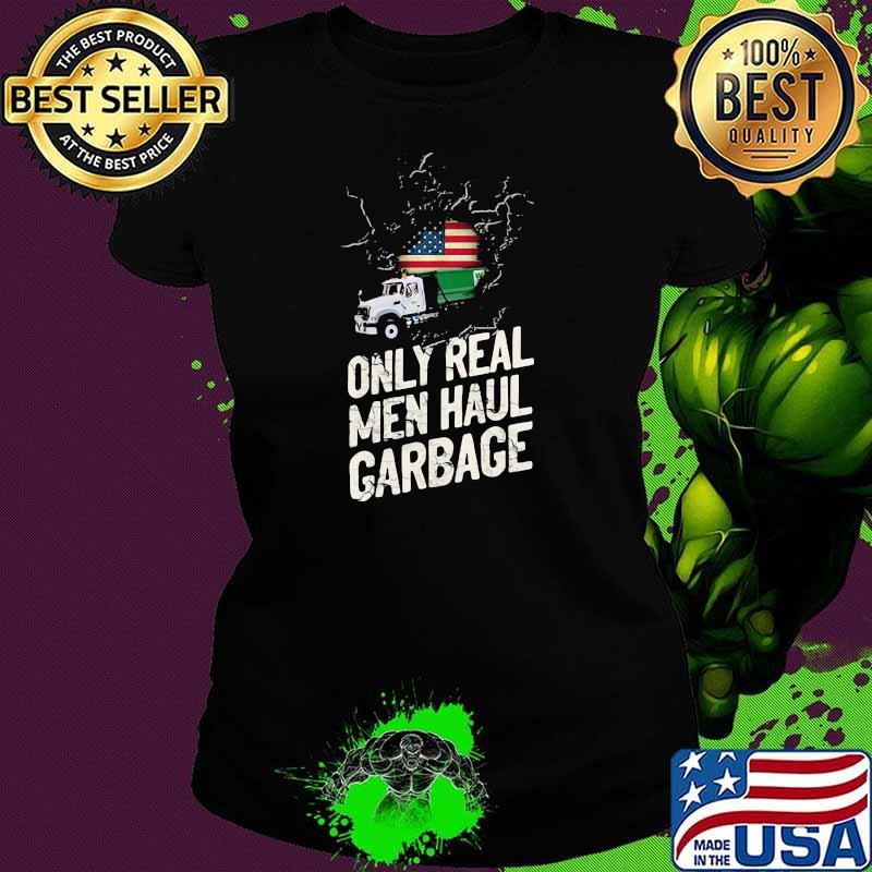 Waste Collector 1 Only Real Men Haul Garbage American Flag Shirt Ladies tee Waste Collector 1 Only Real Men Haul Garbage American Flag Shirt Ladies tee