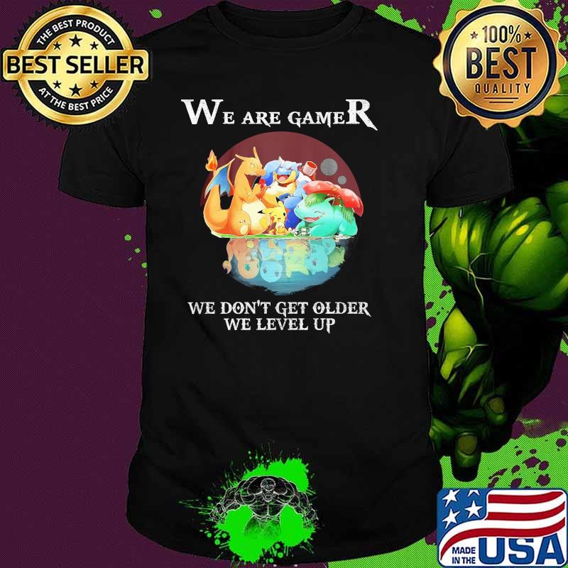 We Are Gamer We Don’t Get Older We Level Up Pokemon Shirt