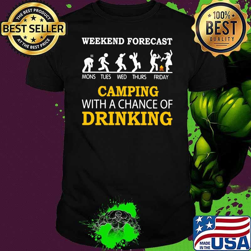 Weekend forecast camping with a chance of drinking shirt