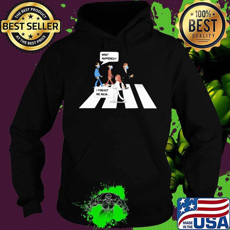 What Happened I Forgot Me Mask Shirt Hoodie What Happened I Forgot Me Mask Shirt Hoodie