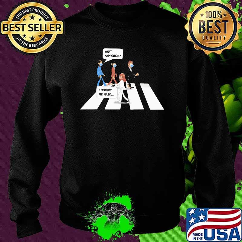 What Happened I Forgot Me Mask Shirt Sweater What Happened I Forgot Me Mask Shirt Sweater