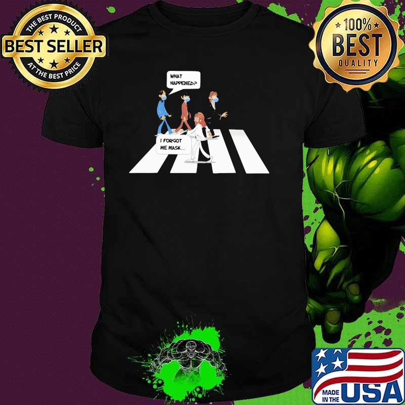 What Happened I Forgot Me Mask Shirt What Happened I Forgot Me Mask Shirt