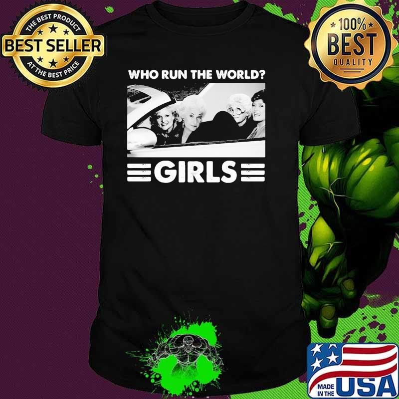 Who Run The World Girls Shirt