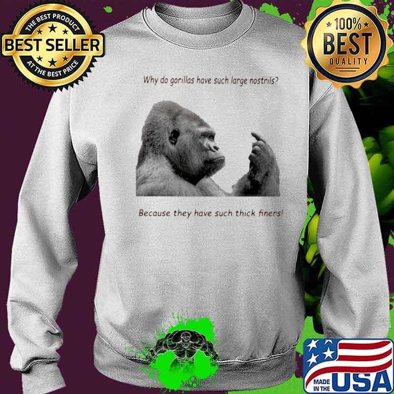 Why Do Gorilla Have Such Big Nostrils Because They Have Such Thick Fingers Sweater Why Do Gorilla Have Such Big Nostrils Because They Have Such Thick Fingers Sweater