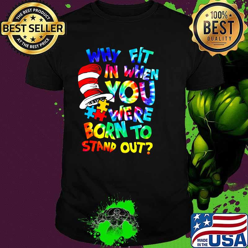 Why Fit In When You Were Born To Stand Out Dr Seuss Shirt