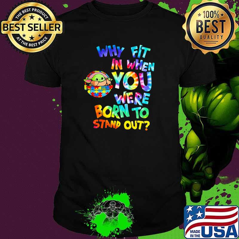 Why Fit In When You Were Born To Stand Out Hippie Baby Yoda Dr Seuss Autism Awareness Shirt