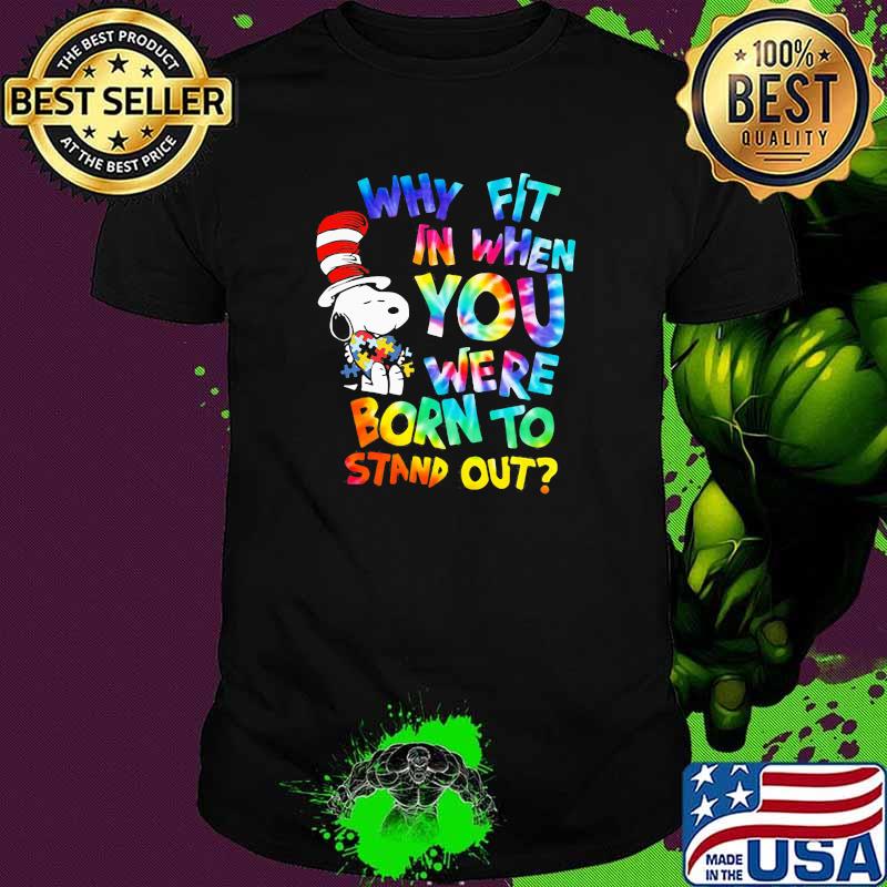 Why Fit In When You Were Born To Stand Out Hippie Snoopy Dr Seuss Autism Awareness Shirt