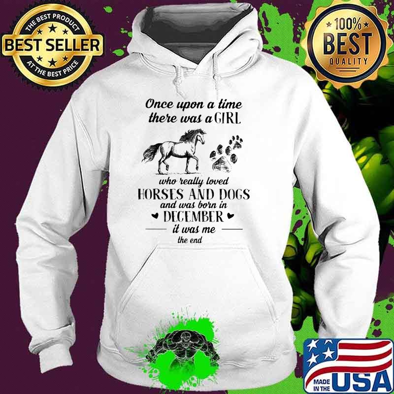 Once Upon A Time There Was A Girl Who Really Loved Horses And Dogs Was Born In December Shirt