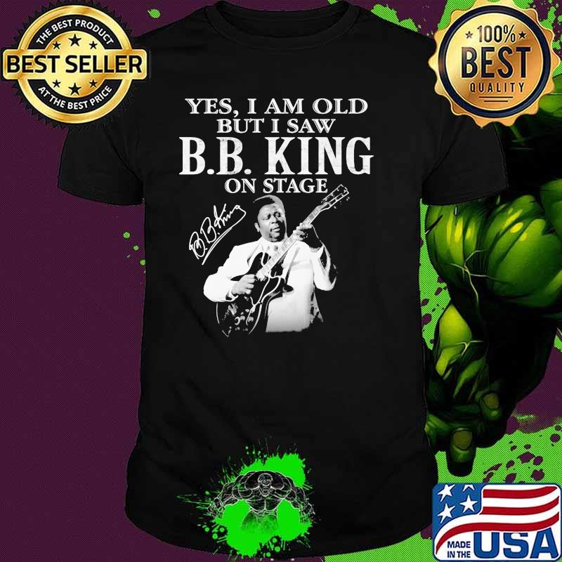 Yes I Am Old But I Saw B.B.King On Stage Signature Shirt