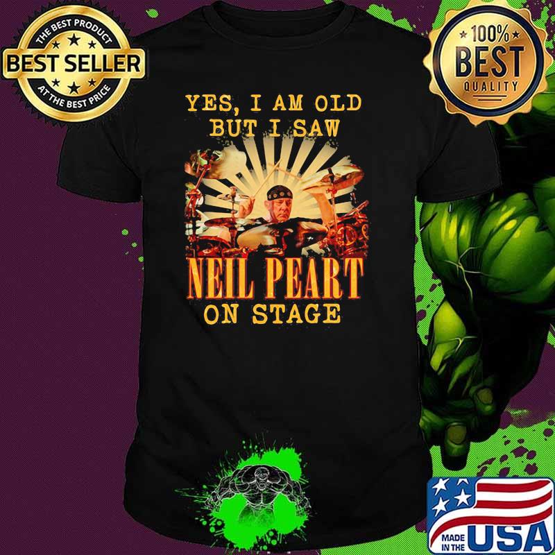 Yes I Am Old But I Saw Neil Peart On Stage Drummer Shirt
