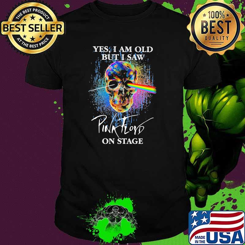 Yes I Am Old But I Saw Pink Floyd On Stage Skull Shirt