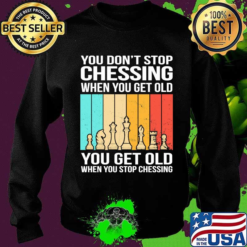 You don’t stop chessing when you get old you get old vintage Sweater You don’t stop chessing when you get old you get old vintage Sweater