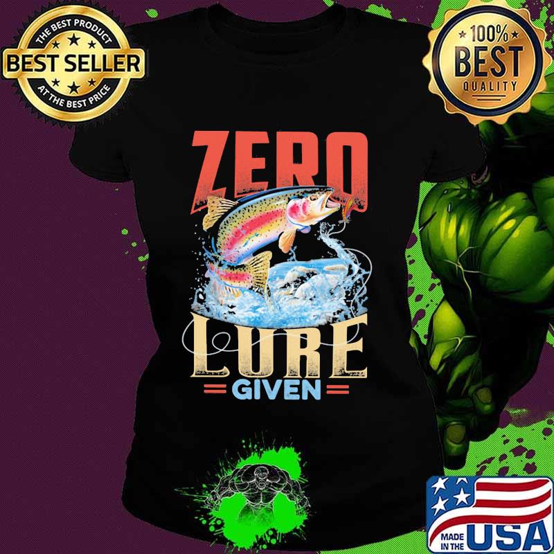 Zero lure given fishing Ladies tee Zero lure given fishing Ladies tee
