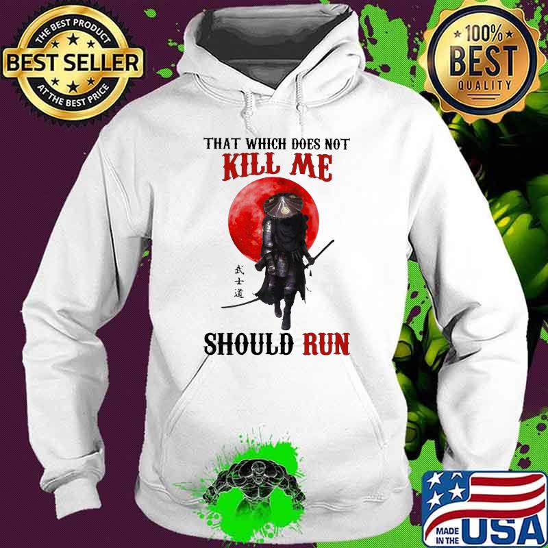 That Which Does Not Kill Me Should Run Samurai Blood Moon Shirt Hoodie That Which Does Not Kill Me Should Run Samurai Blood Moon Shirt Hoodie