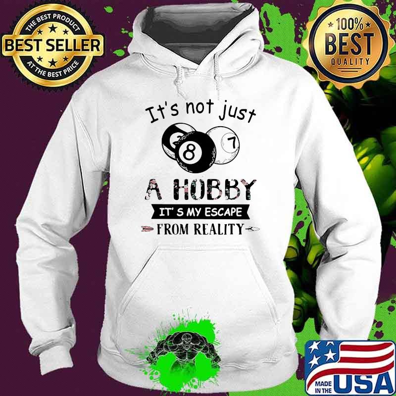 It's Not Just A Hobby It's My Escape From Reality Billiard Flower Hoodie It's Not Just A Hobby It's My Escape From Reality Billiard Flower Hoodie