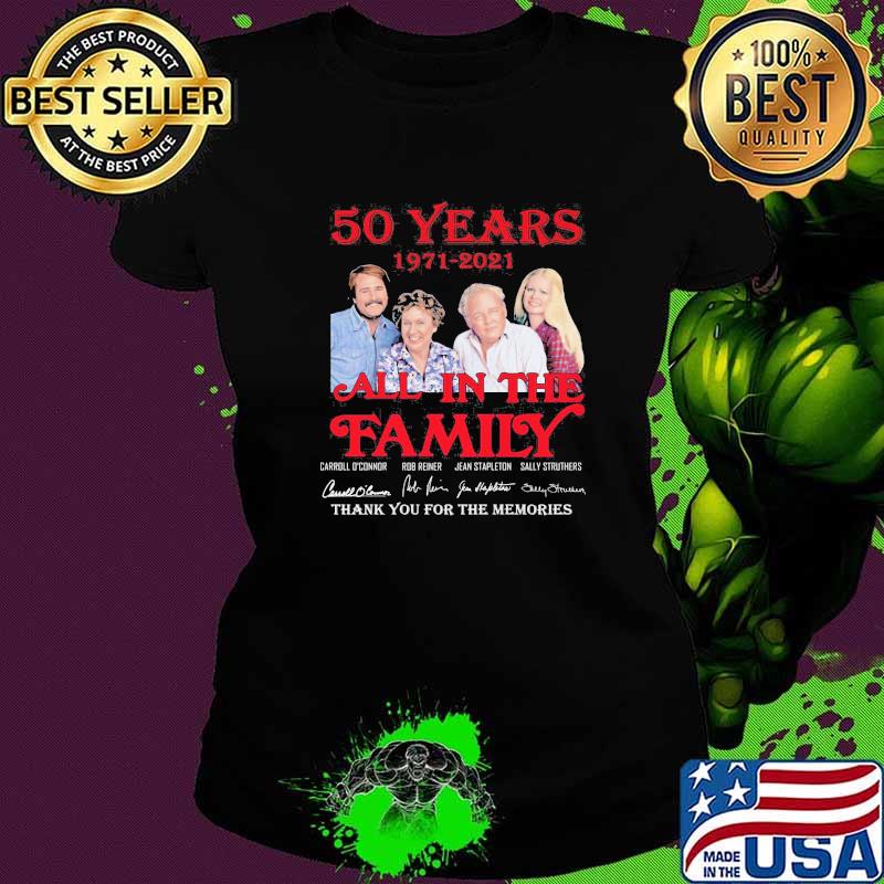 50 years 1971 2021 All In The Family Thank You For The Memories Signature Shirt Ladies tee 50 years 1971 2021 All In The Family Thank You For The Memories Signature Shirt Ladies tee