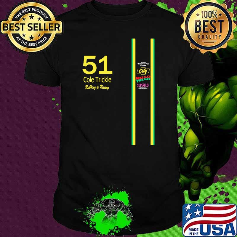 51 Cole Trickle Rubbing Is Racing Mello Yello Superflo Shirt