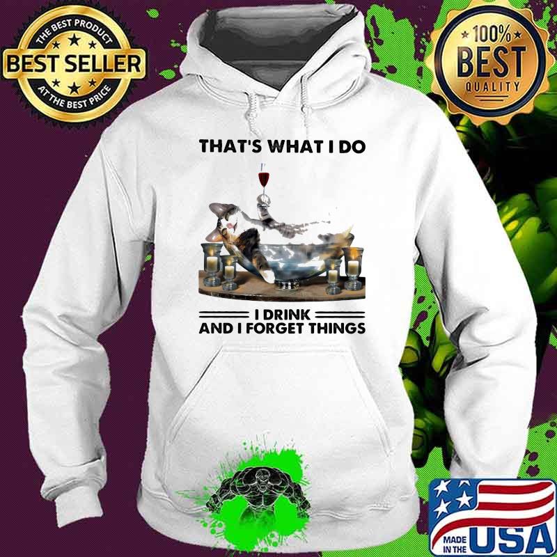 That's What I Do I Drink And Forget Things Cat Shirt Hoodie That's What I Do I Drink And Forget Things Cat Shirt Hoodie
