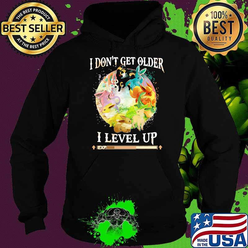 I Dont Get Older I Level Up Pokemon Shirt Hoodie I Dont Get Older I Level Up Pokemon Shirt Hoodie