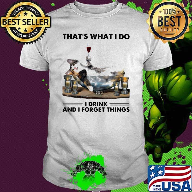 That's What I Do I Drink And Forget Things Cat Shirt That's What I Do I Drink And Forget Things Cat Shirt