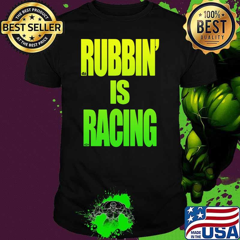 Rubbin Is Racing Shirt