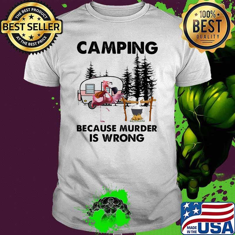 Camping Because Murder Is Wrong Flamingo Shirt