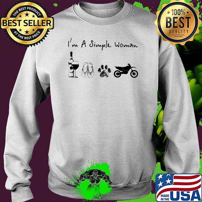 I'm A Simple Woman Wine Flip Flops Dogs And Motor Shirt Sweater I'm A Simple Woman Wine Flip Flops Dogs And Motor Shirt Sweater