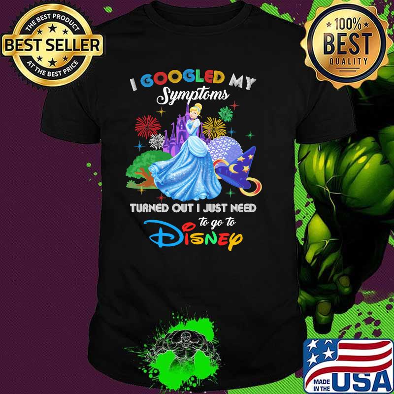 I Googled My Symptoms Turned Out I Just Need To Go To Disney Alice Shirt