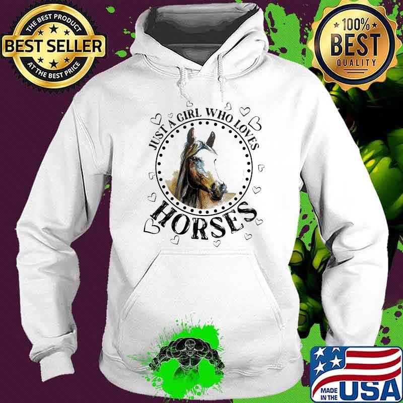 Just A Girl Who Loves Horse Shirt Hoodie Just A Girl Who Loves Horse Shirt Hoodie