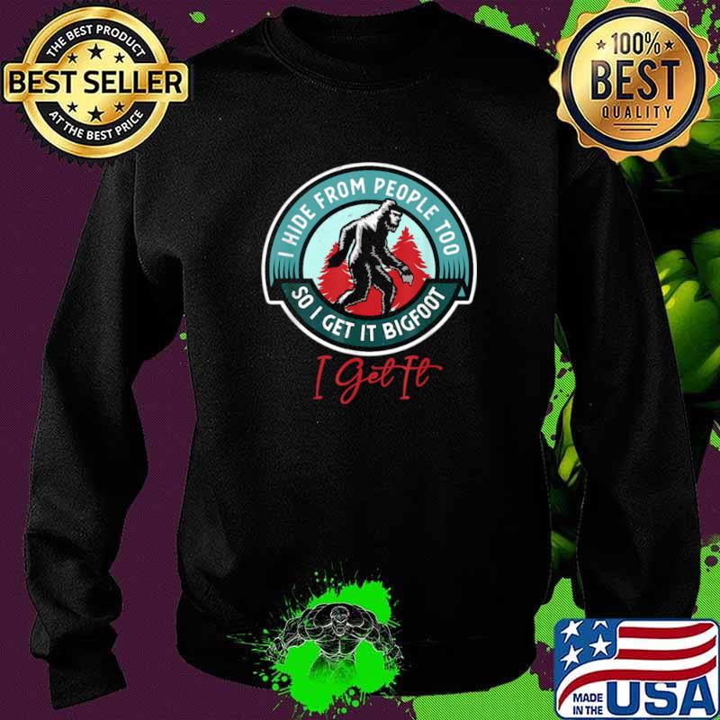 I Hide From People Too So I Get It Bigfoot I Get It Sweater I Hide From People Too So I Get It Bigfoot I Get It Sweater