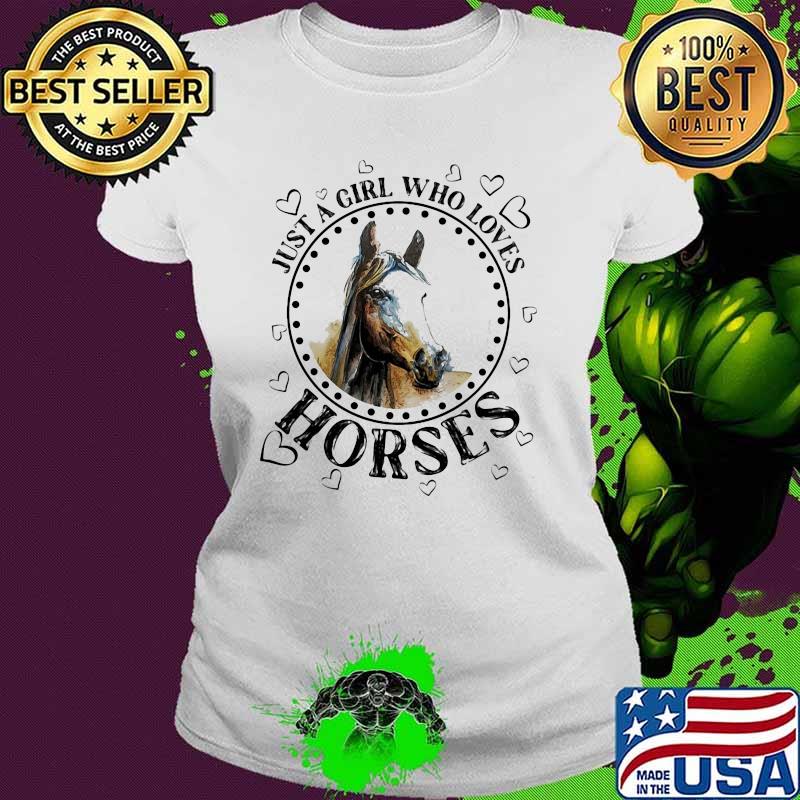 Just A Girl Who Loves Horse Shirt Ladies tee Just A Girl Who Loves Horse Shirt Ladies tee