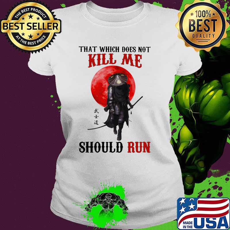 That Which Does Not Kill Me Should Run Samurai Blood Moon Shirt Ladies tee That Which Does Not Kill Me Should Run Samurai Blood Moon Shirt Ladies tee