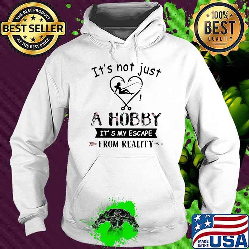 It's Not Just A Hobby It's My Escape From Reality Fishing Flower Hoodie It's Not Just A Hobby It's My Escape From Reality Fishing Flower Hoodie