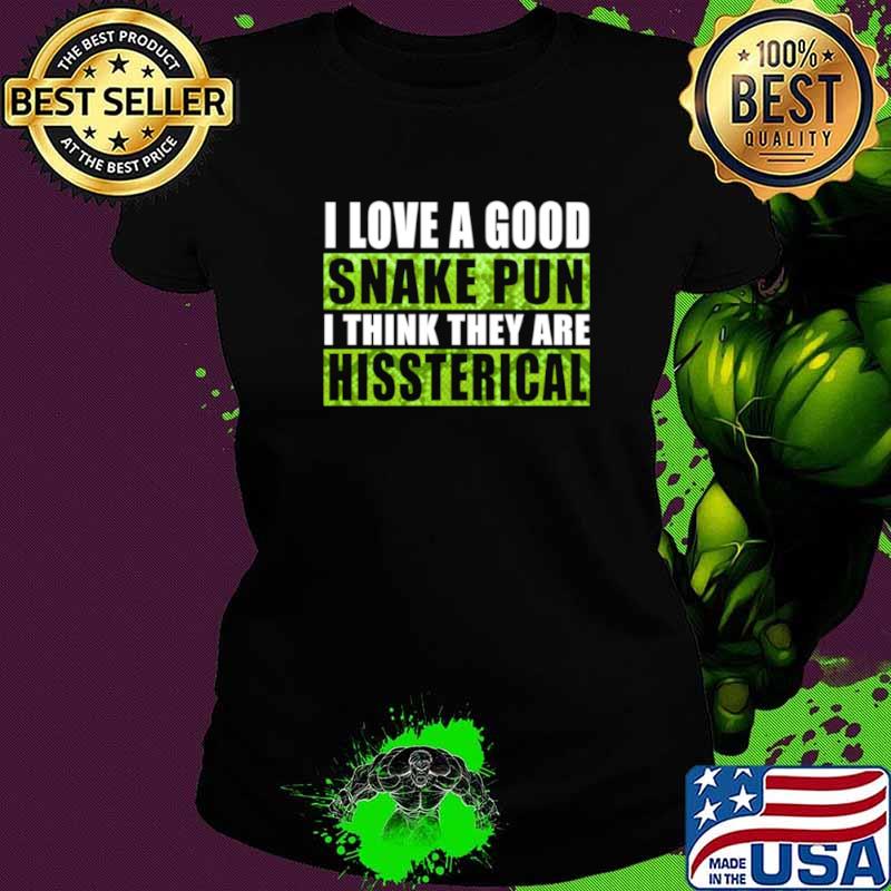 I Love A Good Snake Pun I Think They Are Hissterical Ladies tee I Love A Good Snake Pun I Think They Are Hissterical Ladies tee