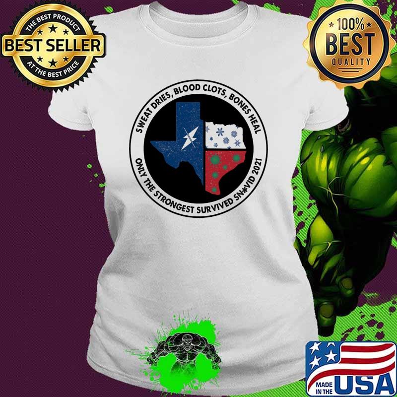 Sweat Dies Blood Clots Bones Heal Only The Strongest Survived Snovid 2021 Shirt Ladies tee Sweat Dies Blood Clots Bones Heal Only The Strongest Survived Snovid 2021 Shirt Ladies tee