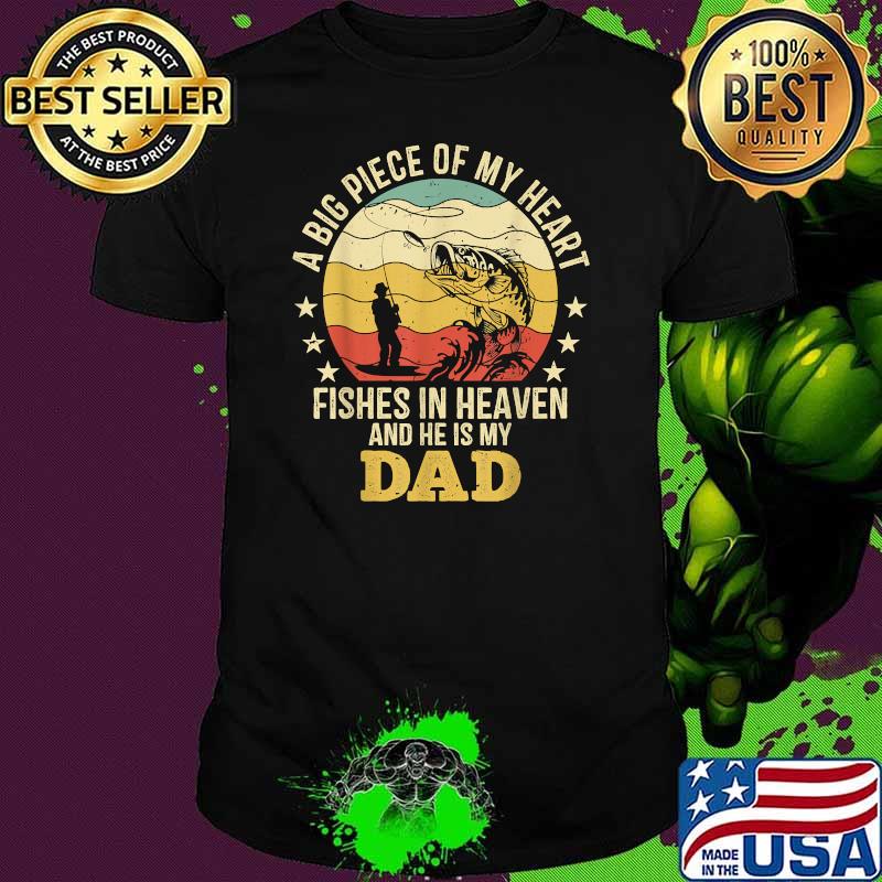 A Big Piece Of My Heart My Dad Fishes In Heaven Fishing Memorial 4th of July Vintage Shirt
