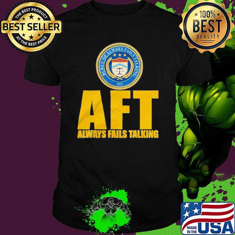 AFT Always Fails Talking Shirt