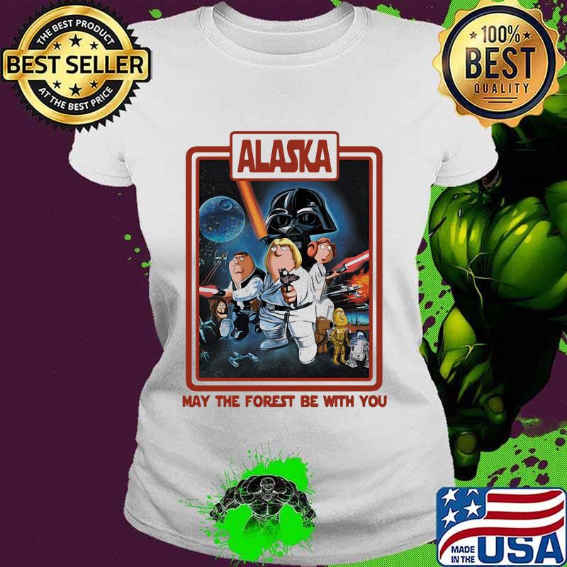 Alaska May The Forest Be With You Star Wars Shirt Ladies tee Alaska May The Forest Be With You Star Wars Shirt Ladies tee