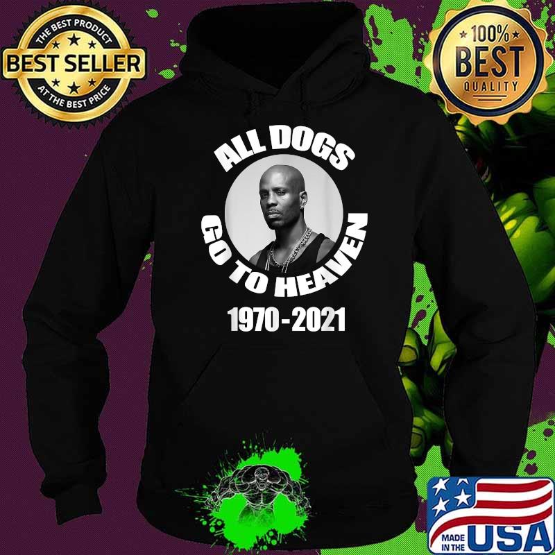 All Dogs Go To Heaven 1970 2021 DMX Legend Rap Shirt Hoodie All Dogs Go To Heaven 1970 2021 DMX Legend Rap Shirt Hoodie