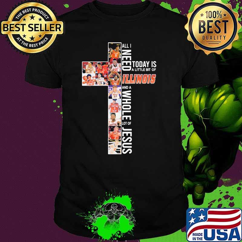 All I Need Today Is A Little Bit Of Illinois Whole Lot Of Jesus Shirt