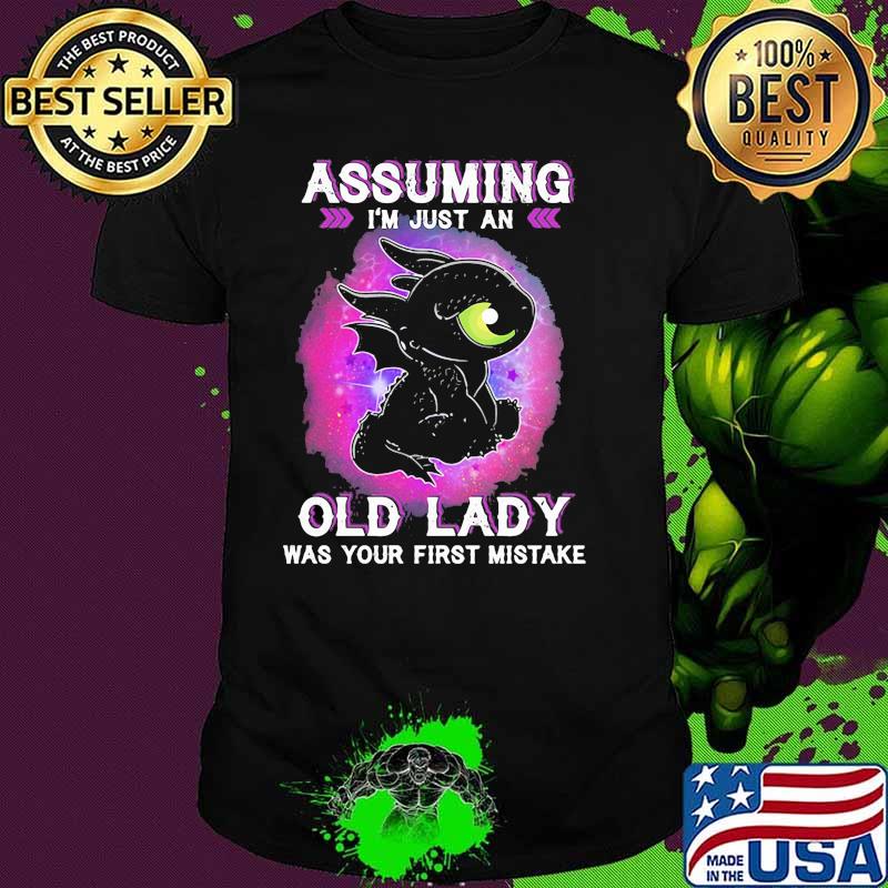 Assuming Im Just An Old Lady Was Your First Mistake Toothless Shirt