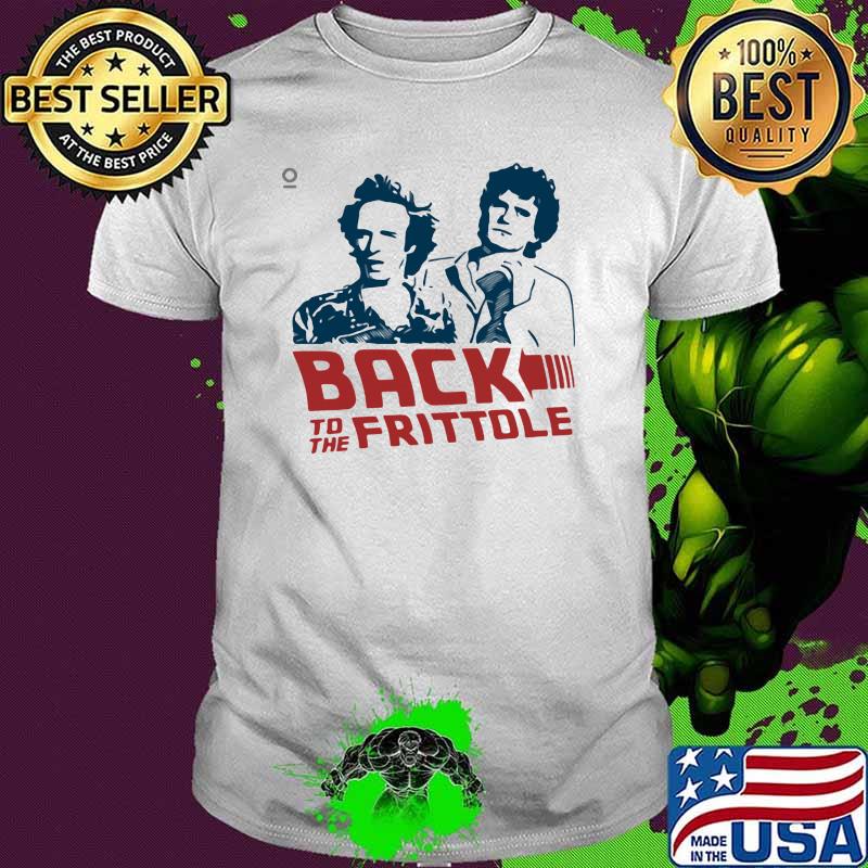 Back To The Frittole Shirt