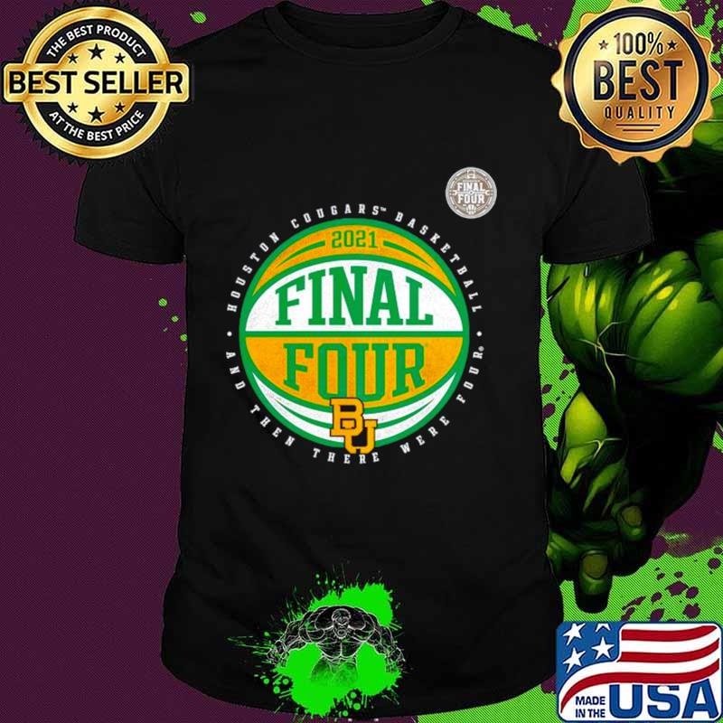 Baylor Bears basketball and then there were four final four shirt