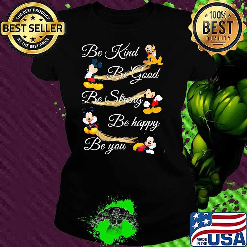 Be Kind Be God Be Strong Be Happy Be You Mickey Mouse Shirt Ladies tee Be Kind Be God Be Strong Be Happy Be You Mickey Mouse Shirt Ladies tee