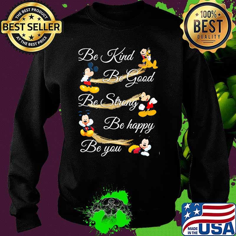 Be Kind Be God Be Strong Be Happy Be You Mickey Mouse Shirt Sweater Be Kind Be God Be Strong Be Happy Be You Mickey Mouse Shirt Sweater