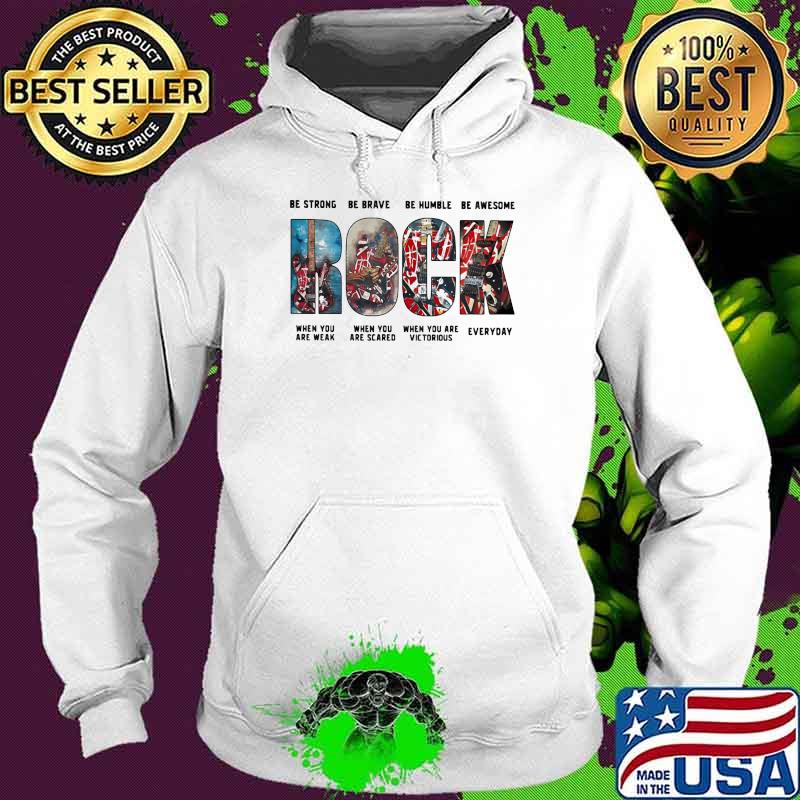 Be Strong Be Brave Be Humble Be Awesome When You Are Weak When You Are Scared When You Are Victorious Everyday Rock Shirt Hoodie Be Strong Be Brave Be Humble Be Awesome When You Are Weak When You Are Scared When You Are Victorious Everyday Rock Shirt Hoodie