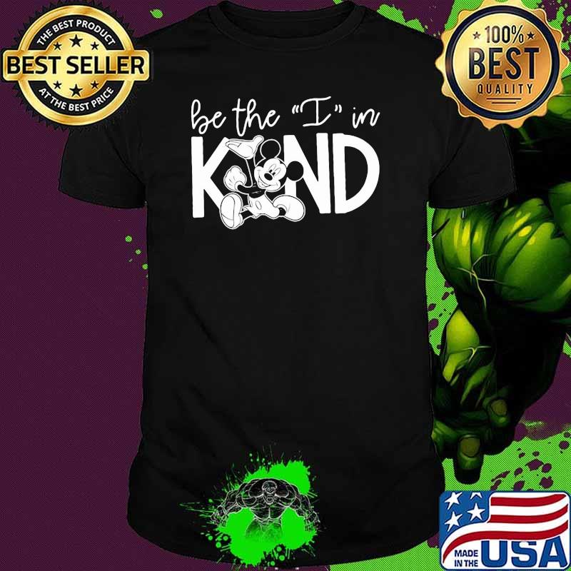 Be The I In Kind Mickey Mouse Shirt