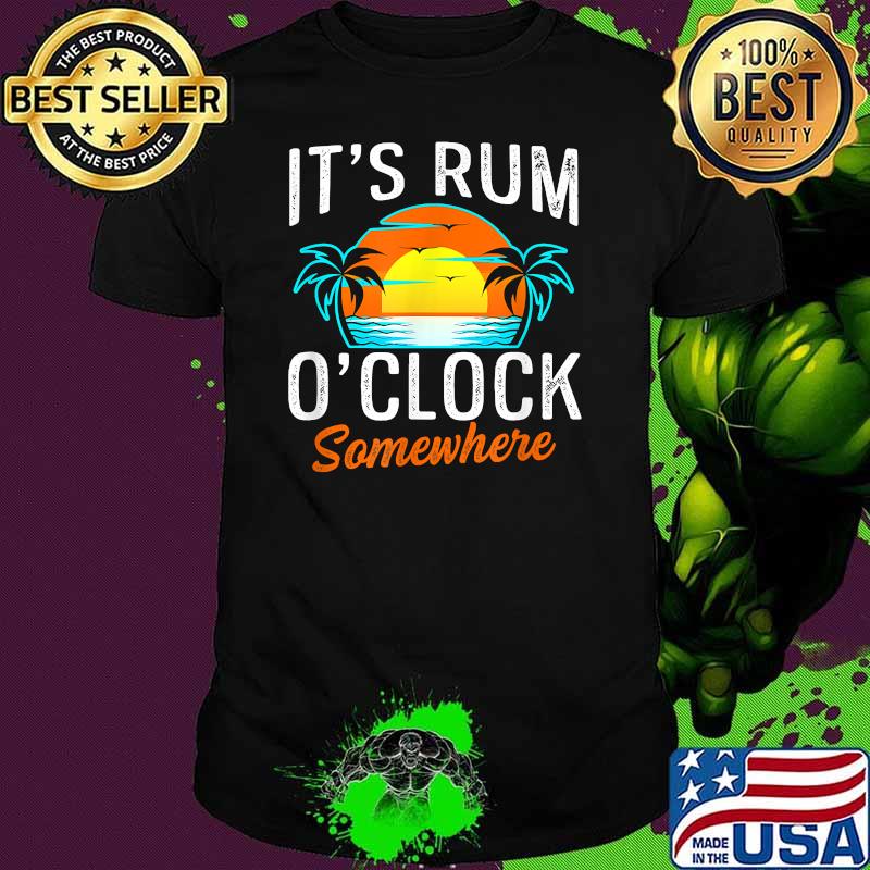 Beach IT's Rum O'clock Somewhere Shirt